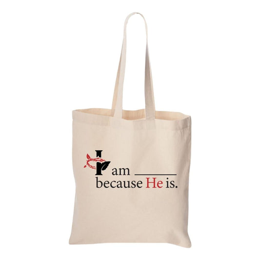 Tote Bag: I am____ Because HE is.